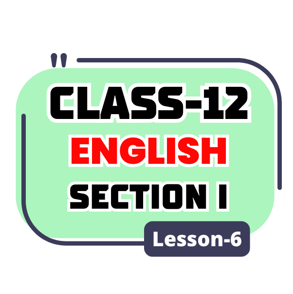 Class 12 English Section I Lesson 6